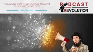 7 reasons why the podcast medium is going to explode