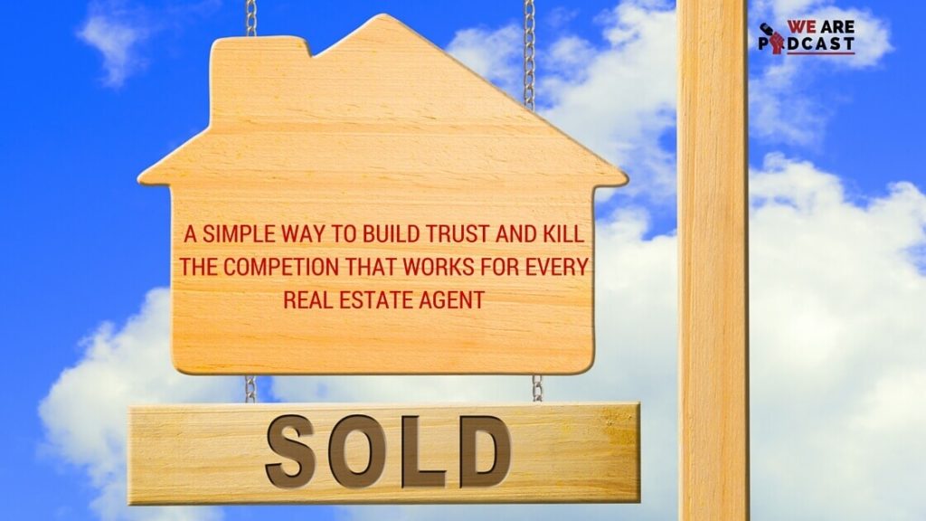 A simple way to build trust and kill the competion that works for every Real Estate agent
