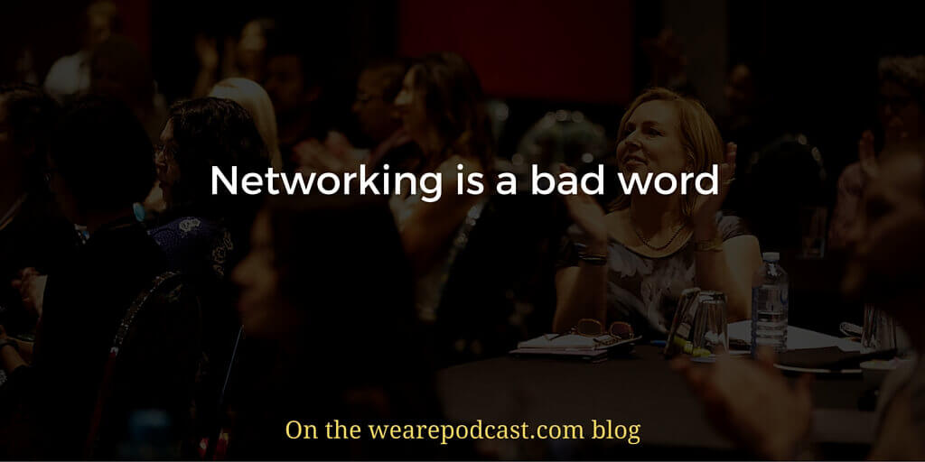 Networking is a bad word