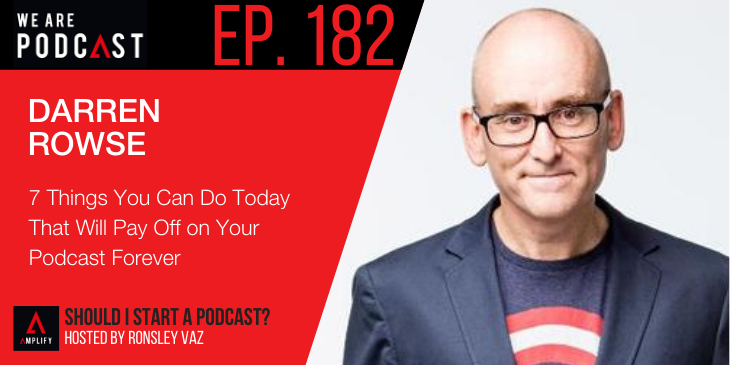 182. 7 Things You Can Do Today That Will Pay Off on Your Podcast Forever with Darren Rowse