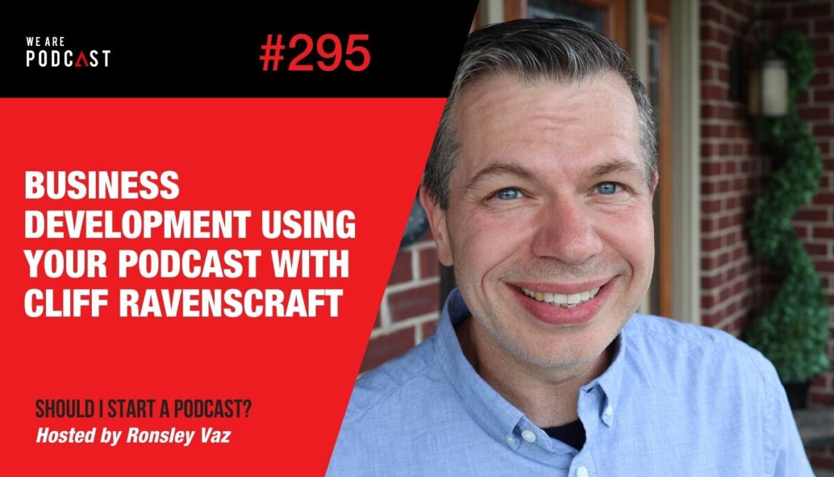 295. Business Development using a podcast with Cliff Ravenscraft