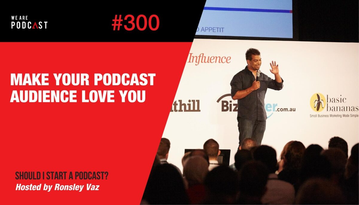 Make your podcast audience love you