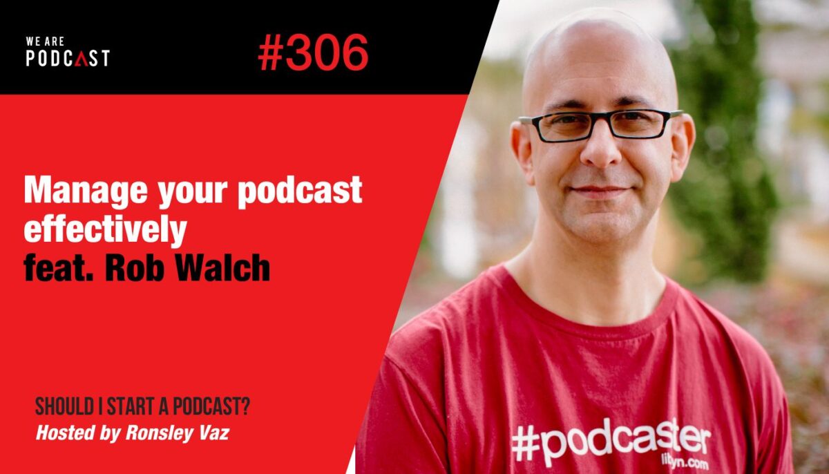 306. Manage your podcast effectively feat. Rob Walch