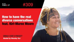 309. How to have the real diverse conversations with Kiri-Maree Moore