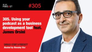 305. Using your podcast as a business development tool feat. James Orsini