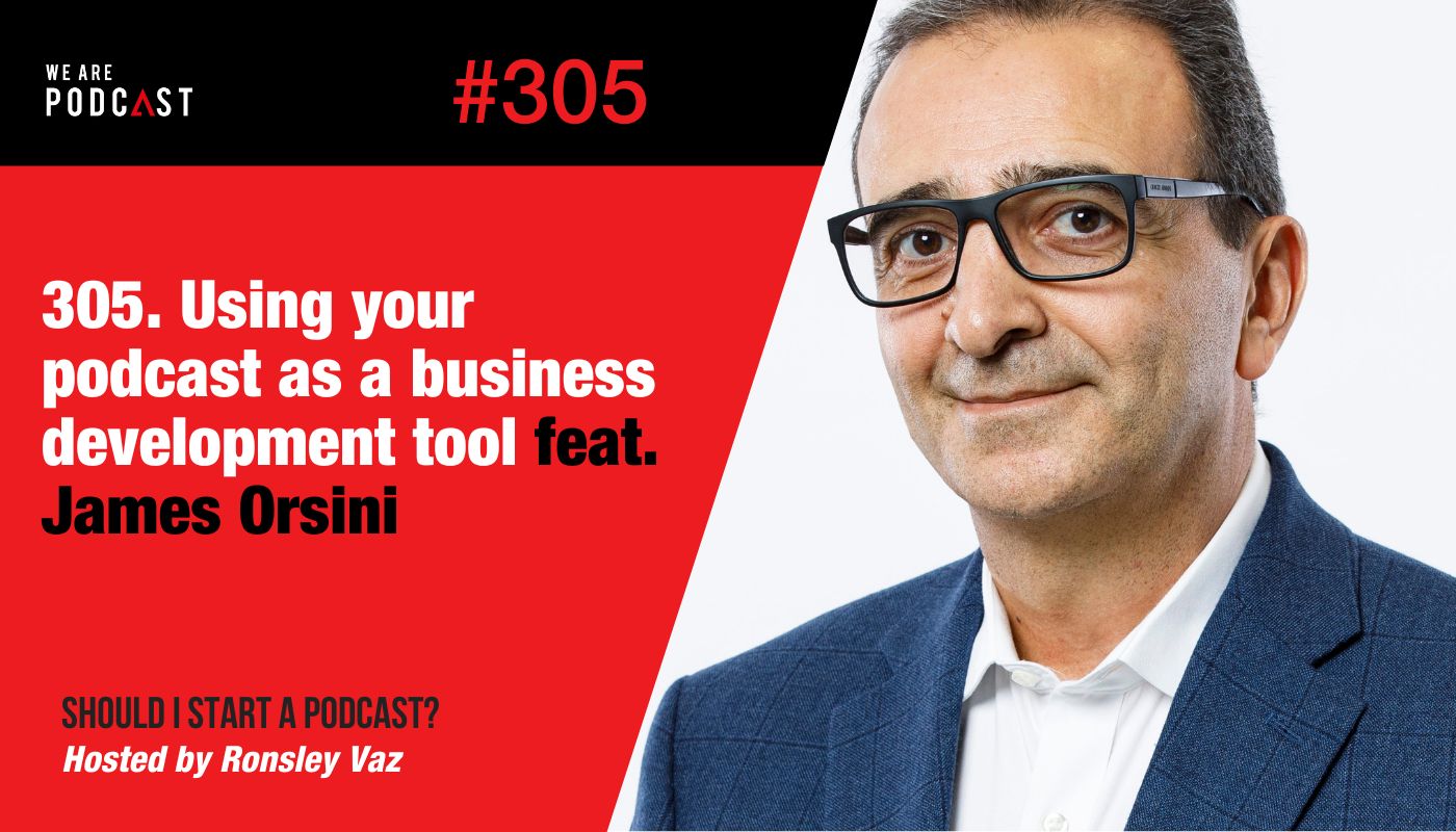 Featured image for “305. Using your podcast as a business development tool feat. James Orsini”