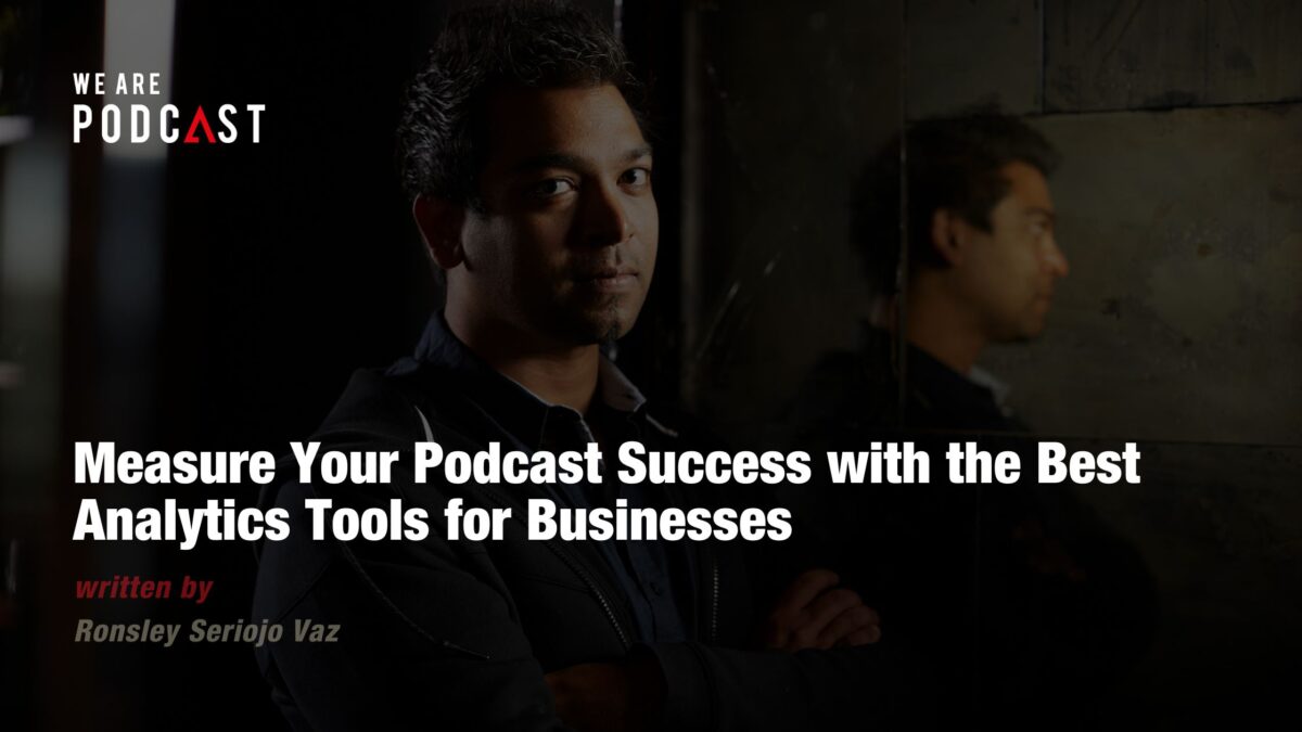 Measure Your Podcast Success with the Best Analytics Tools for Businesses