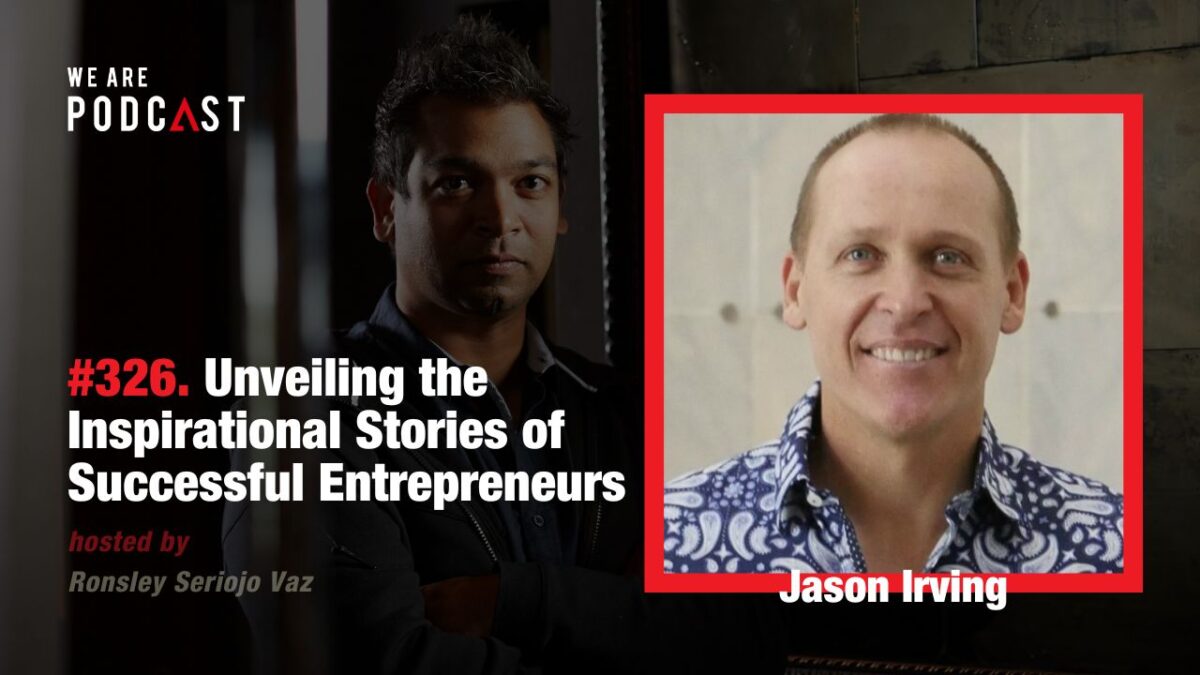 326. Unveiling the Inspirational Stories of Successful Entrepreneurs feat. Jason Irving