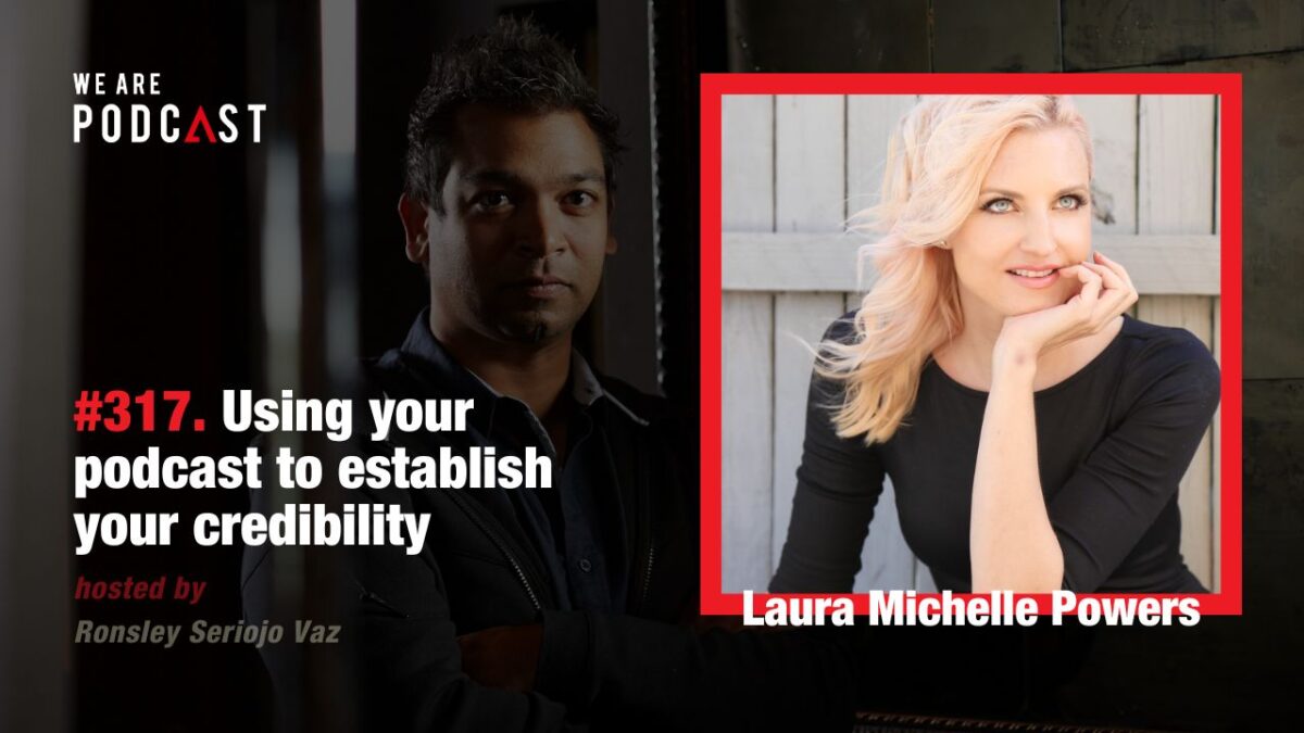 317. Using your podcast to establish your credibility feat. Laura Powers