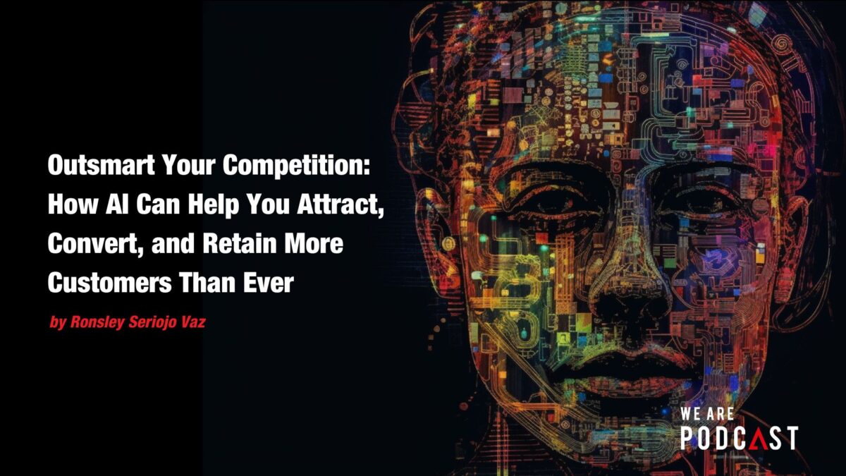 Outsmart Your Competition: How AI Can Help You Attract, Convert, and Retain More Customers Than Ever