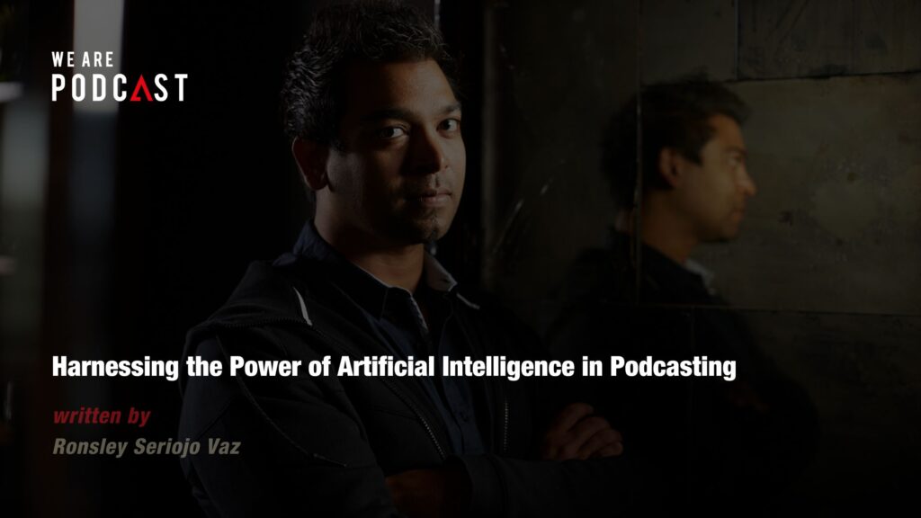 Harnessing the Power of Artificial Intelligence in Podcasting