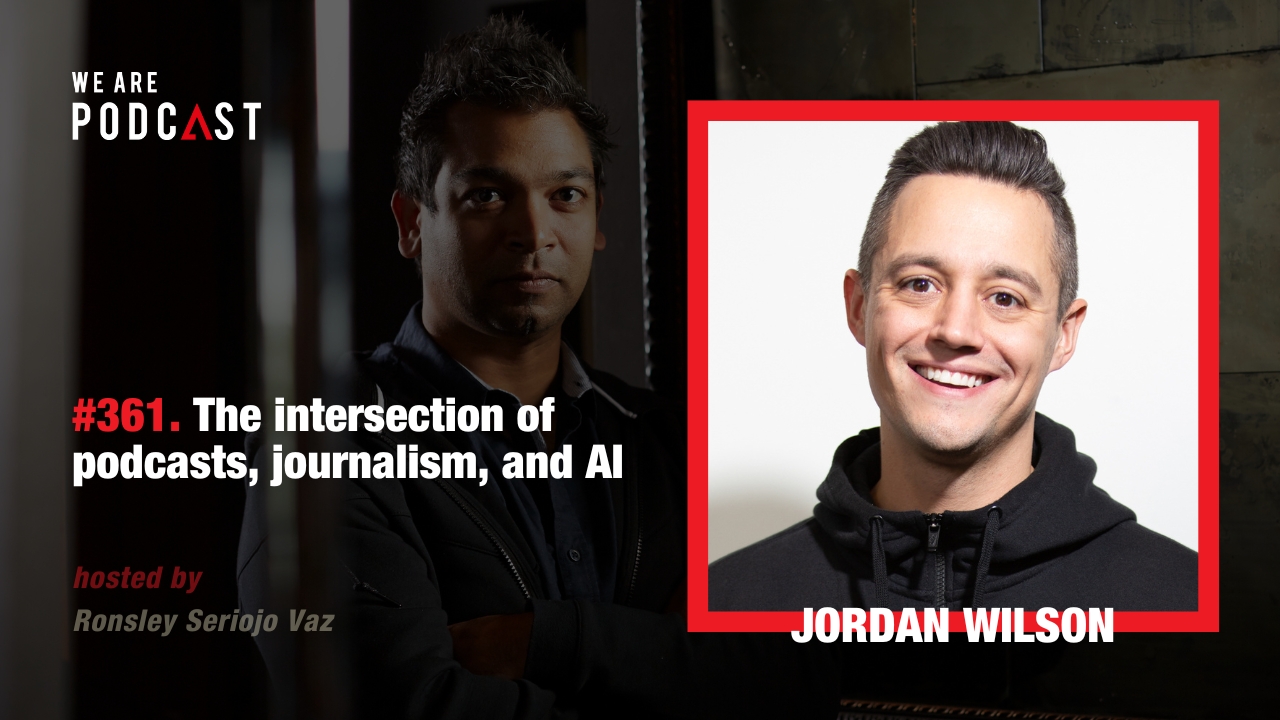 Featured image for “361. The intersection of podcasts, journalism, and AI feat. Jordan Wilson”