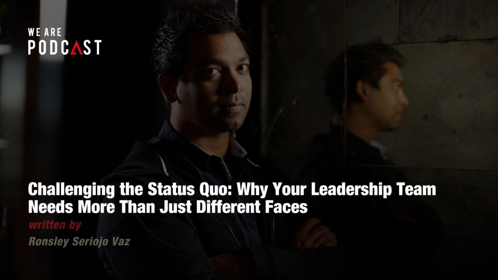Challenging the Status Quo: Why Your Leadership Team Needs More Than Just Different Faces