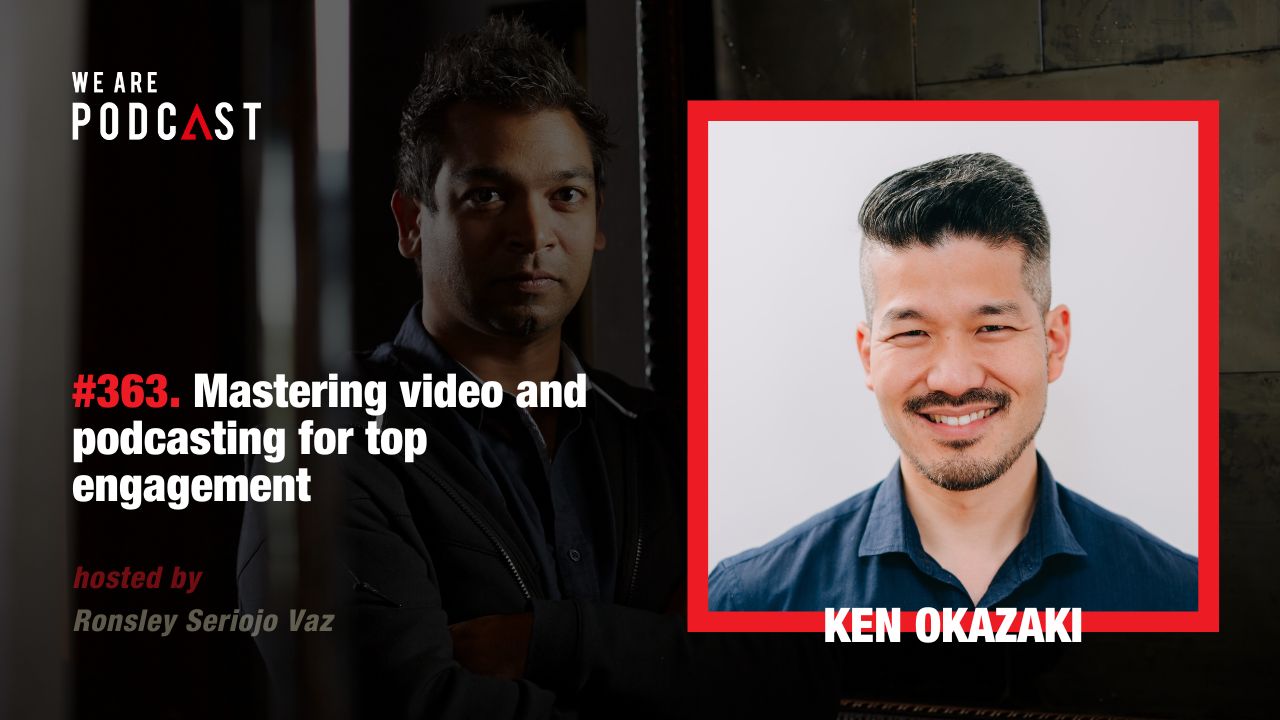 Featured image for “363. Mastering video and podcasting for top engagement feat. Ken Okazaki”